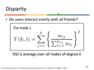 Disparity<br />Do users interact evenly with all friends?<br />40<br />For node i,<br />Y(k) is average over all nodes of ...