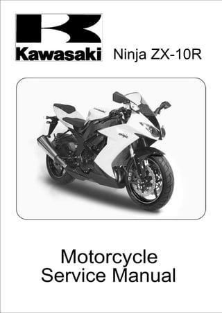 Ninja ZX-10R




  Motorcycle
Service Manual
 