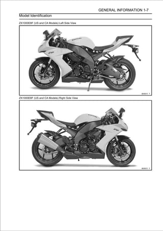 GENERAL INFORMATION 1-7
Model Identification

ZX1000E8F (US and CA Models) Left Side View




ZX1000E8F (US and CA Models) Right Side View
 
