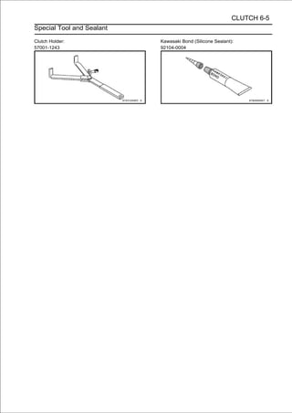 CLUTCH 6-5
Special Tool and Sealant

Clutch Holder:             Kawasaki Bond (Silicone Sealant):
57001-1243                 92104-0004
 