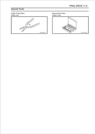 FINAL DRIVE 11-5
Special Tools

Inside Circlip Pliers:   Bearing Driver Set:
57001-143                57001-1129
 