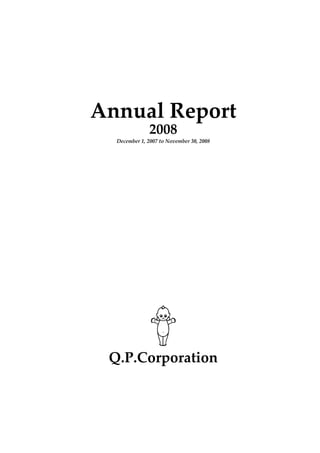 Annual Report
2008
December 1, 2007 to November 30, 2008
Q.P.Corporation
 