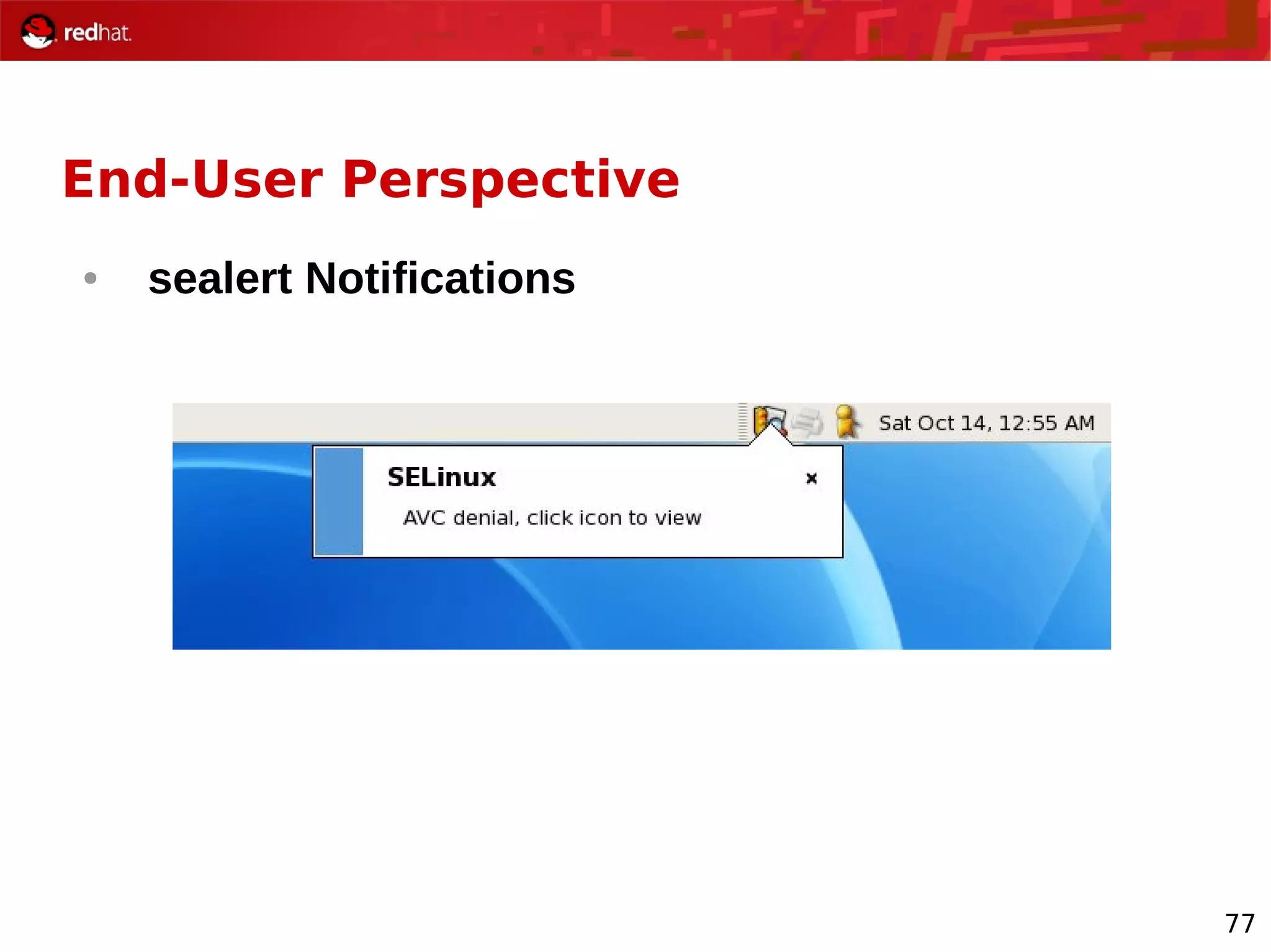 77
End-User Perspective
● sealert Notifications
 