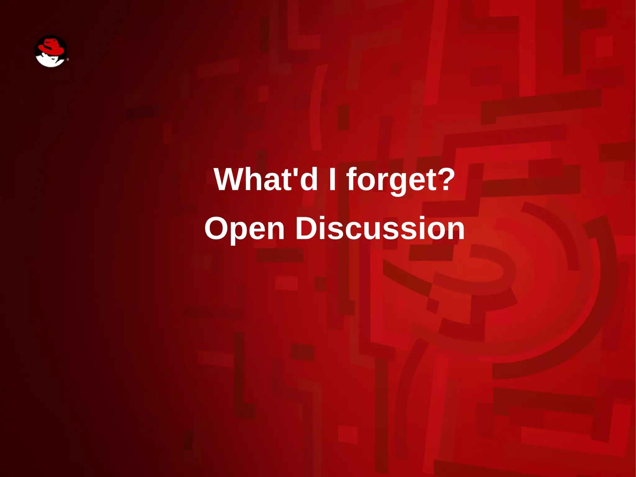 What'd I forget?
Open Discussion
 