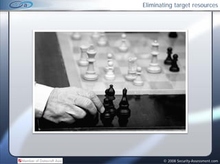 Eliminating target resources




       © 2008 Security-Assessment.com
 