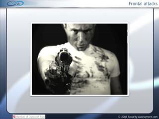 Frontal attacks




© 2008 Security-Assessment.com
 