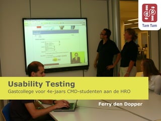 Usability Testing Gastcollege voor 4e-jaars CMD-studenten aan de HRO Ferry den Dopper 