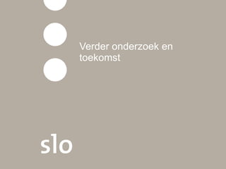 Verder onderzoek en toekomst 
