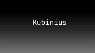 Rubinius
 