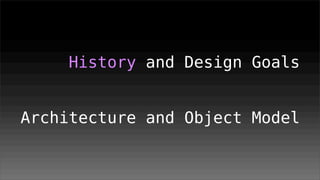 History and Design Goals


Architecture and Object Model
 
