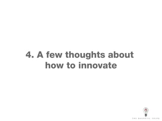 4. A few thoughts about  how to innovate 