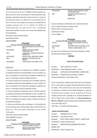 1517/2014 Tribunal Regional do Trabalho da 14ª Região 52
Data da Disponibilização: Quarta-feira, 16 de Julho de 2014
por 1(um) ano (art. 40, da Lei nº 6.830/80), ficando advertido que,
após o prazo de 2 anos, permanecendo a inércia processual, será
aplicada a prescrição intercorrente, tendo por base o art. 40 da Lei
dos Executivos Fiscais e art. 889 da CLT c/c as Súmulas 327 do
STF e 314 do STJ, em respeito ao princípio da razoabilidade da
duração processual (art. 5º, inc. LXXVIII, da CF/88), de
conformidade com o art. 878, da CLT, com o consequente
arquivamento definitivo dos autos, com a baixa nas anotações para
fins de estatística.
Porto Velho, data do assinador digital.
José Roberto da Silva
Juiz do Trabalho
Intimação
Processo Nº RTSum-0010453-48.2014.5.14.0002
AUTOR MELQUISEDEQUE JOSE SILVA DE
MELO
ADVOGADO MARIA CLARA DO CARMO
GOES(OAB: 198)
RÉU J.MARUCELLI CONSTRUTORA DE
OBRAS S/A
ADVOGADO DIOGO FADEL BRAZ(OAB: 20696)
RÉU ENERGIA SUSTENTAVEL DO
BRASIL
ADVOGADO TAISE AGRA COSTA(OAB: 5149)
DESPACHO:
1- O recurso ordinário da 1ª reclamada, sob o id 5b9c51f, preenche
os requisitos extrínsecos de admissibilidade, por isso é recebido, eis
que: a) é tempestivo; b) foi subscrito por advogado constituídos nos
autos; e c) há preparo (custas ou depósito recursal).
2- O recurso ordinário da 2ª reclamada, sob o id ee456e3, preenche
os requisitos extrínsecos de admissibilidade, por isso é recebido, eis
que: a) é tempestivo; b) foi subscrito por advogado constituídos nos
autos; e c) há preparo (custas ou depósito recursal).
3- O recurso ordinário do reclamante, sob o id 142c22e, preenche
os requisitos extrínsecos de admissibilidade, por isso é recebido, eis
que: a) é tempestivo; b) foi subscrito por advogado constituídos nos
autos; e c) há dispensa do preparo (custas ou depósito recursal) por
ser legalmente inexigível.
4- Intimem-se os adversos para que ofereçam as contrarrazões aos
recursos que lhes são contrários; depois disso, encaminhem-se os
autos ao C. TRT para superior apreciação, com as nossas
homenagens.
Porto Velho, data do assinador digital
JOSÉ ROBERTO DA SILVA
Juiz do Trabalho
Intimação
Processo Nº RTOrd-0010587-75.2014.5.14.0002
AUTOR DIEGO CORREIA DA SILVA
ADVOGADO DIEGO ALEXIS DOS SANTOS
ARENAS(OAB: 5188)
ADVOGADO MIGUEL ANGEL ARENAS RUBIO
FILHO(OAB: 5380)
RÉU ENERGIA SUSTENTÁVEL DO
BRASIL S.A
DESPACHO
À vista do certificado no ID 90cc5c0, fica o reclamante intimado
para, no prazo de 48 horas, emendar a inicial.
PORTO VELHO, 15 de julho de 2014
José Roberto da Silva
Juiz do Trabalho
Intimação
Processo Nº RTSum-0010610-21.2014.5.14.0002
AUTOR MARIA DO SOCORRO DA SILVA
ALVES
ADVOGADO MOHAMED ABD HIJAZI(OAB: 4576)
RÉU TENCEL ENGENHARIA LTDA
De ordem, fica a reclamante, por meio de seu advogado, intimado
para ciência da decisão id b0e1f7c.
EDITAL
EDITAL DE NOTIFICAÇÃO
Processo: 0001170-69.2012.5.14.0002
Reclamantes: Moacir Margarida da Silva e Outros.
Advogada: KAROLINE COSTA MONTEIRO- OAB/RO 3905.
Reclamada: Fundação Nacional de Saúde - FUNASA
Plúrima de Reclamados: União Federal - AGU
Ficam os reclamante, notificados para ciência do teor do despacho
de fll. 314 dos autos em epígrafe, disponibilizado para consulta no
site deste e. TRT -www.trt14.jus.br, bem como para comparecerem
na audiência de Tentativa de Conciliação designada, a qual será
considerada como inaugural, que se realizará na 2ª Vara do
Trabalho de Porto Velho, localizada na Av. Prudente De Morais, Nº
2313, 2º Andar, Centro, nesta cidade, no dia 02 de setembro de
2014, às 10h30min, devendo atentar para as advertências contidas
nos art. 844 e 845, da CLT
Porto Velho, 15 de julho de 2014(terça-feira).
EDITAL DE NOTIFICAÇÃO
Processo: 0000968-92.2012.5.14.0002
Reclamante: José Oliveira da Silva
Advogado: FELIPE GÓES GOMES AGUIAR – OAB/RO 4494
1ªReclamada: Itamati Transportes Ltda.
Advogado : GEORGE UILLAN CARDOSO DE SOUZA –
OAB/RO 3792
2ªReclamada: OCM Transporte Ltda.
Código para aferir autenticidade deste caderno: 77053
 