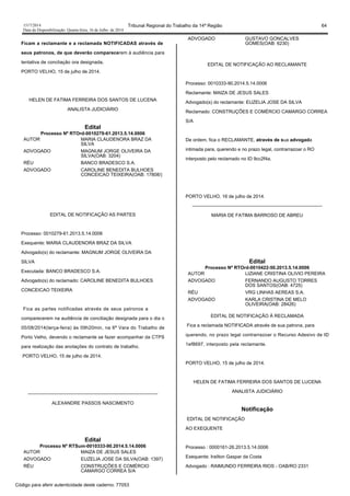 1517/2014 Tribunal Regional do Trabalho da 14ª Região 64
Data da Disponibilização: Quarta-feira, 16 de Julho de 2014
Ficam a reclamante e a reclamada NOTIFICADAS através de
seus patronos, de que deverão comparecerem à audiência para
tentativa de concliação ora designada.
PORTO VELHO, 15 de julho de 2014.
HELEN DE FATIMA FERREIRA DOS SANTOS DE LUCENA
ANALISTA JUDICIÁRIO
Edital
Processo Nº RTOrd-0010279-61.2013.5.14.0006
AUTOR MARIA CLAUDENORA BRAZ DA
SILVA
ADVOGADO MAGNUM JORGE OLIVEIRA DA
SILVA(OAB: 3204)
RÉU BANCO BRADESCO S.A.
ADVOGADO CAROLINE BENEDITA BULHOES
CONCEICAO TEIXEIRA(OAB: 17808/)
EDITAL DE NOTIFICAÇÃO AS PARTES
Processo: 0010279-61.2013.5.14.0006
Exequente: MARIA CLAUDENORA BRAZ DA SILVA
Advogado(s) do reclamante: MAGNUM JORGE OLIVEIRA DA
SILVA
Executada: BANCO BRADESCO S.A.
Advogado(s) do reclamado: CAROLINE BENEDITA BULHOES
CONCEICAO TEIXEIRA
Fica as partes notificadas através de seus patronos a
comparecerem na audiência de conciliação designada para o dia o
05/08/2014(terça-feira) às 09h20min, na 6ª Vara do Trabalho de
Porto Velho, devendo o reclamante se fazer acompanhar da CTPS
para realização das anotações do contrato de trabalho.
PORTO VELHO, 15 de julho de 2014.
-----------------------------------------------------------------------------------
ALEXANDRE PASSOS NASCIMENTO
Edital
Processo Nº RTSum-0010333-90.2014.5.14.0006
AUTOR MAIZA DE JESUS SALES
ADVOGADO EUZELIA JOSE DA SILVA(OAB: 1397)
RÉU CONSTRUÇÕES E COMÉRCIO
CAMARGO CORREA S/A
ADVOGADO GUSTAVO GONCALVES
GOMES(OAB: 6230)
EDITAL DE NOTIFICAÇÃO AO RECLAMANTE
Processo: 0010333-90.2014.5.14.0006
Reclamante: MAIZA DE JESUS SALES
Advogado(s) do reclamante: EUZELIA JOSE DA SILVA
Reclamado: CONSTRUÇÕES E COMÉRCIO CAMARGO CORREA
S/A
De ordem, fica o RECLAMANTE, através de sua advogada
intimada para, querendo e no prazo legal, contrarrazoar o RO
interposto pelo reclamado no ID 9cc2f4a.
PORTO VELHO, 16 de julho de 2014.
-----------------------------------------------------------------------------------
MARIA DE FATIMA BARROSO DE ABREU
Edital
Processo Nº RTOrd-0010422-50.2013.5.14.0006
AUTOR LIZIANE CRISTINA OLIVIO PEREIRA
ADVOGADO FERNANDO AUGUSTO TORRES
DOS SANTOS(OAB: 4725)
RÉU VRG LINHAS AEREAS S.A.
ADVOGADO KARLA CRISTINA DE MELO
OLIVEIRA(OAB: 28426)
EDITAL DE NOTIFICAÇÃO À RECLAMADA
Fica a reclamada NOTIFICADA através de sua patrona, para
querendo, no prazo legal contrarrazoar o Recurso Adesivo de ID
1ef8697, interposto pela reclamante.
PORTO VELHO, 15 de julho de 2014.
HELEN DE FATIMA FERREIRA DOS SANTOS DE LUCENA
ANALISTA JUDICIÁRIO
Notificação
EDITAL DE NOTIFICAÇÃO
AO EXEQUENTE
Processo : 0000161-26.2013.5.14.0006
Exequente: Irailton Gaspar da Costa
Advogado : RAIMUNDO FERREIRA RIOS - OAB/RO 2331
Código para aferir autenticidade deste caderno: 77053
 