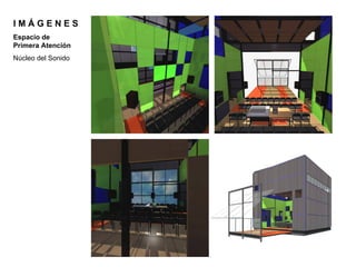 IMÁGENES
Espacio de
Primera Atención
Núcleo del Sonido
 