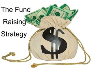 The Fund Raising  Strategy 