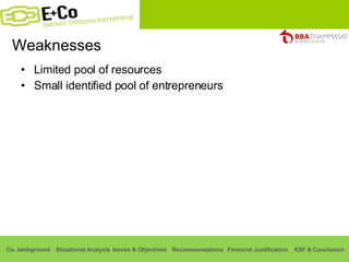 Weaknesses Limited pool of resources Small identified pool of entrepreneurs 