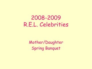 2008-2009 R.E.L. Celebrities Mother/Daughter Spring Banquet 