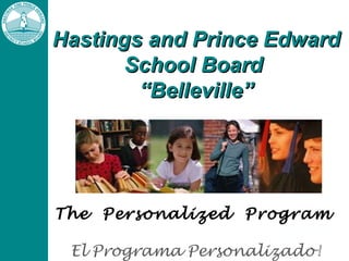 Hastings and Prince EdwardHastings and Prince Edward
School BoardSchool Board
Your “Personalized
“Program!
 
