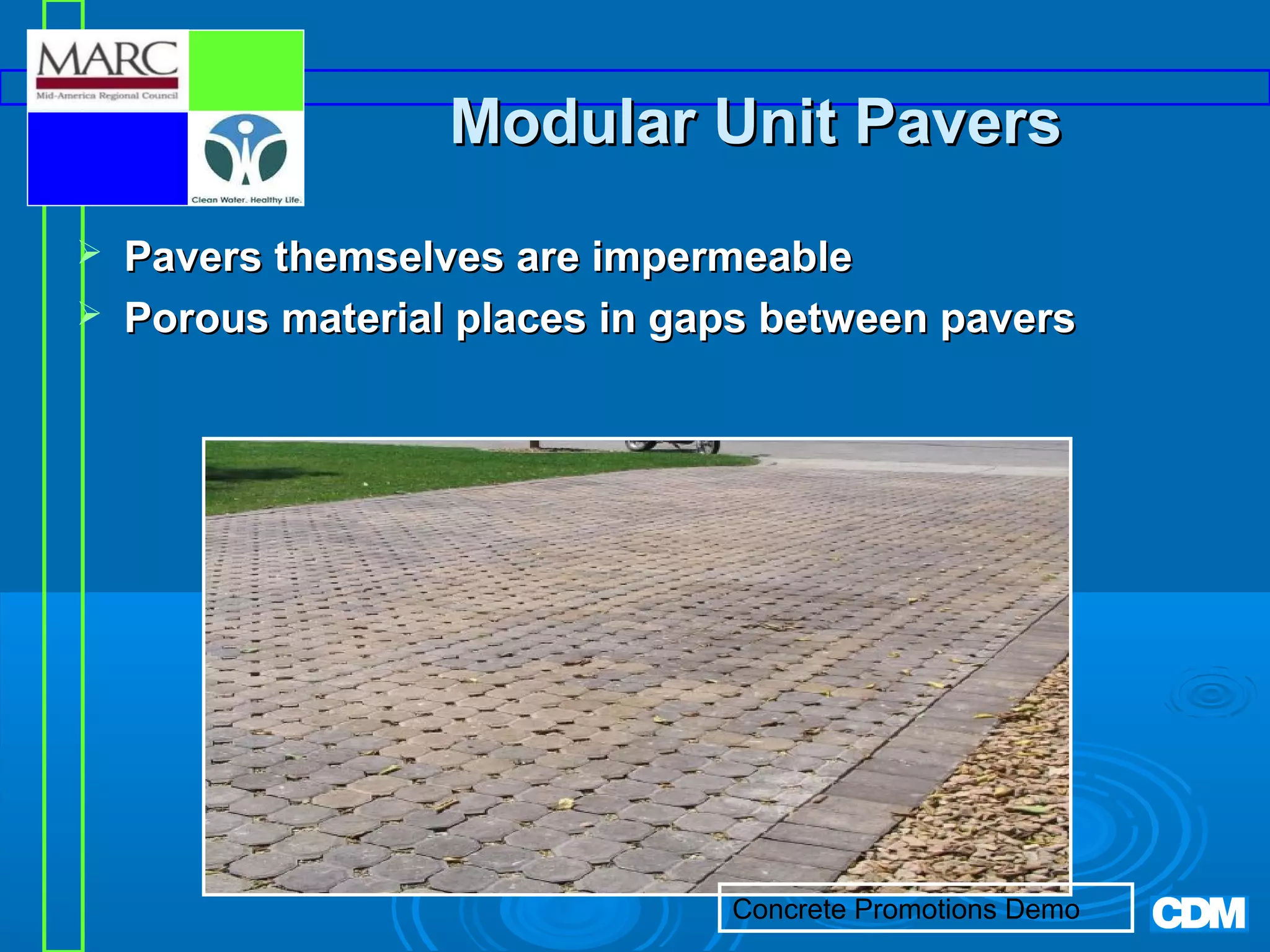 Modular Unit Pavers



Pavers themselves are impermeable
Porous material places in gaps between pavers

Concrete Promotions Demo

 