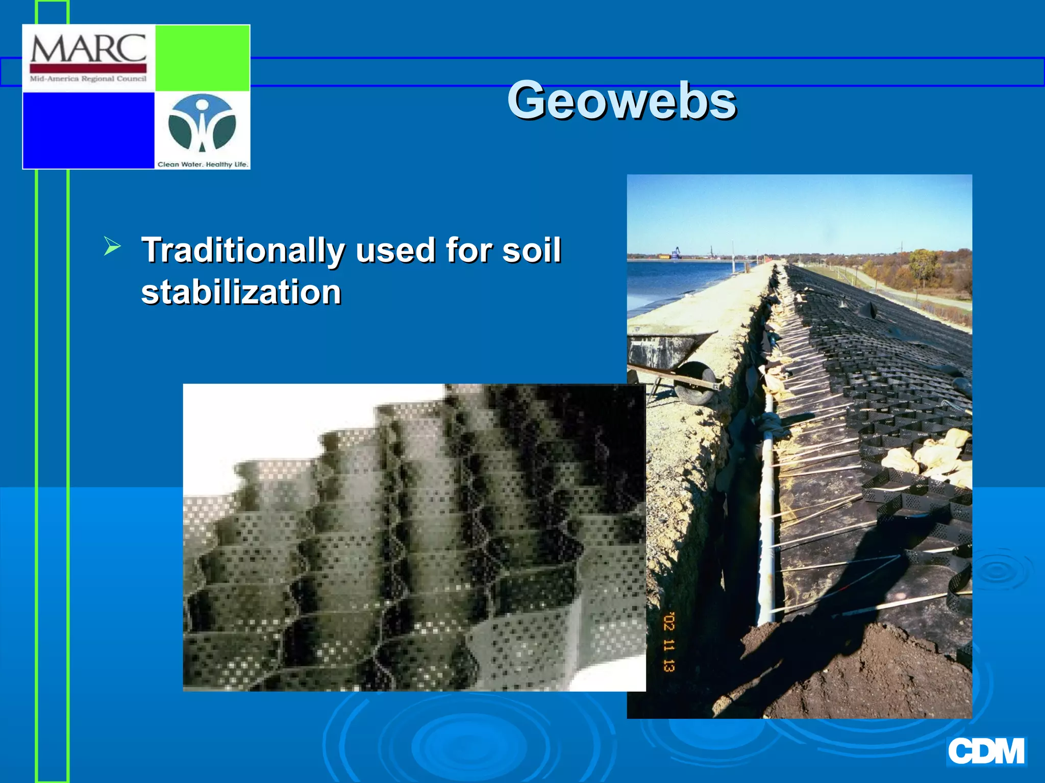 Geowebs


Traditionally used for soil
stabilization

 