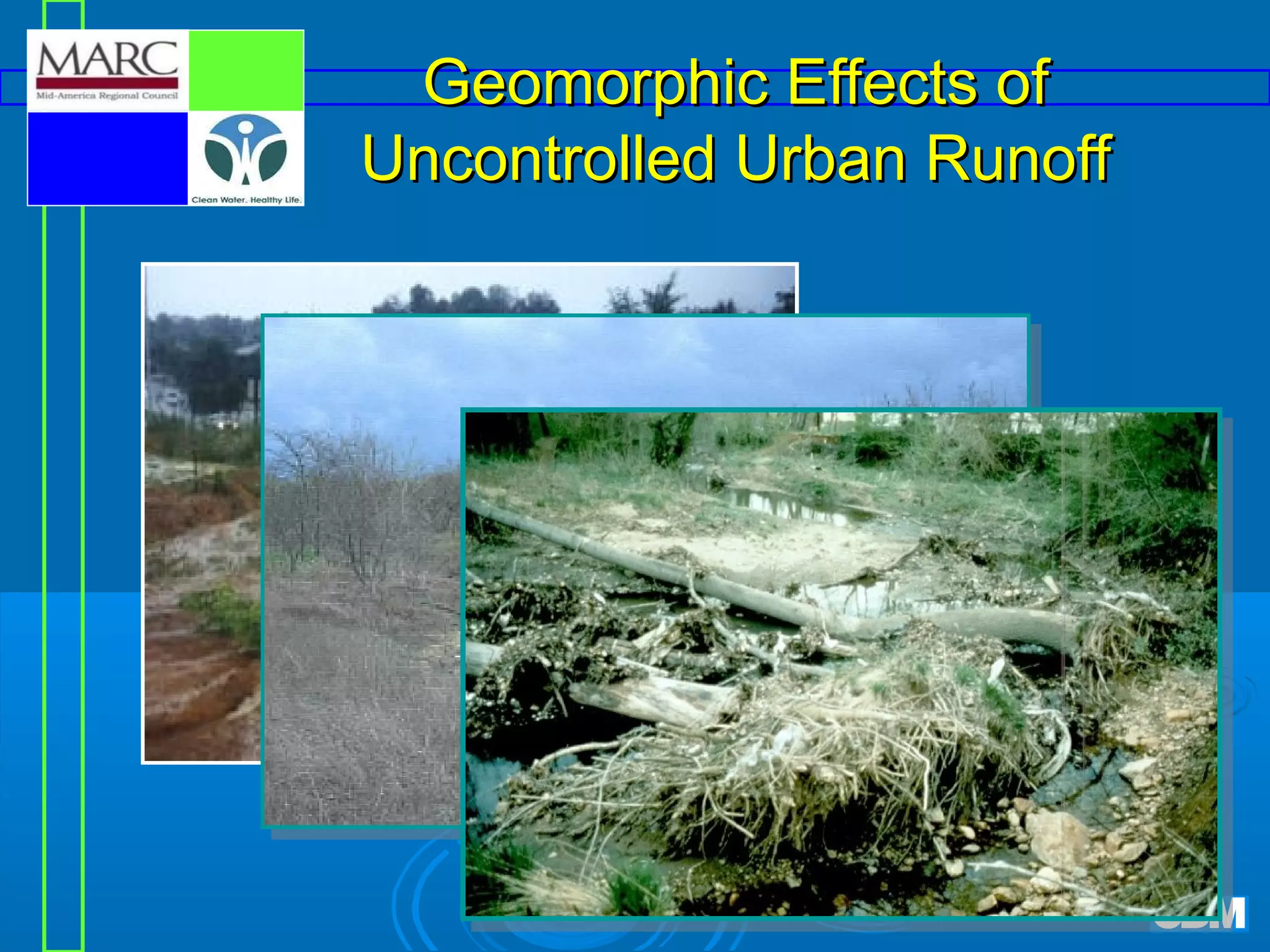 Geomorphic Effects of
Uncontrolled Urban Runoff

 