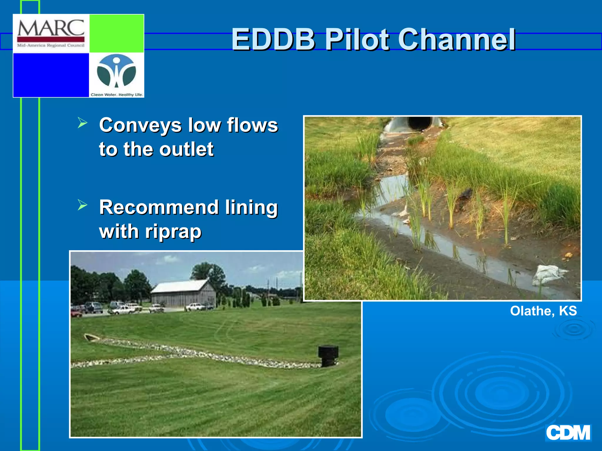 EDDB Pilot Channel


Conveys low flows
to the outlet



Recommend lining
with riprap

Olathe, KS

 