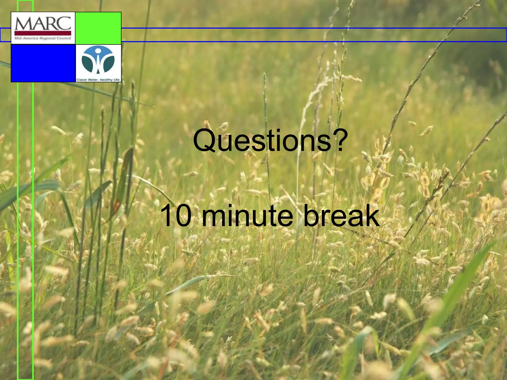 Questions?
10 minute break

 