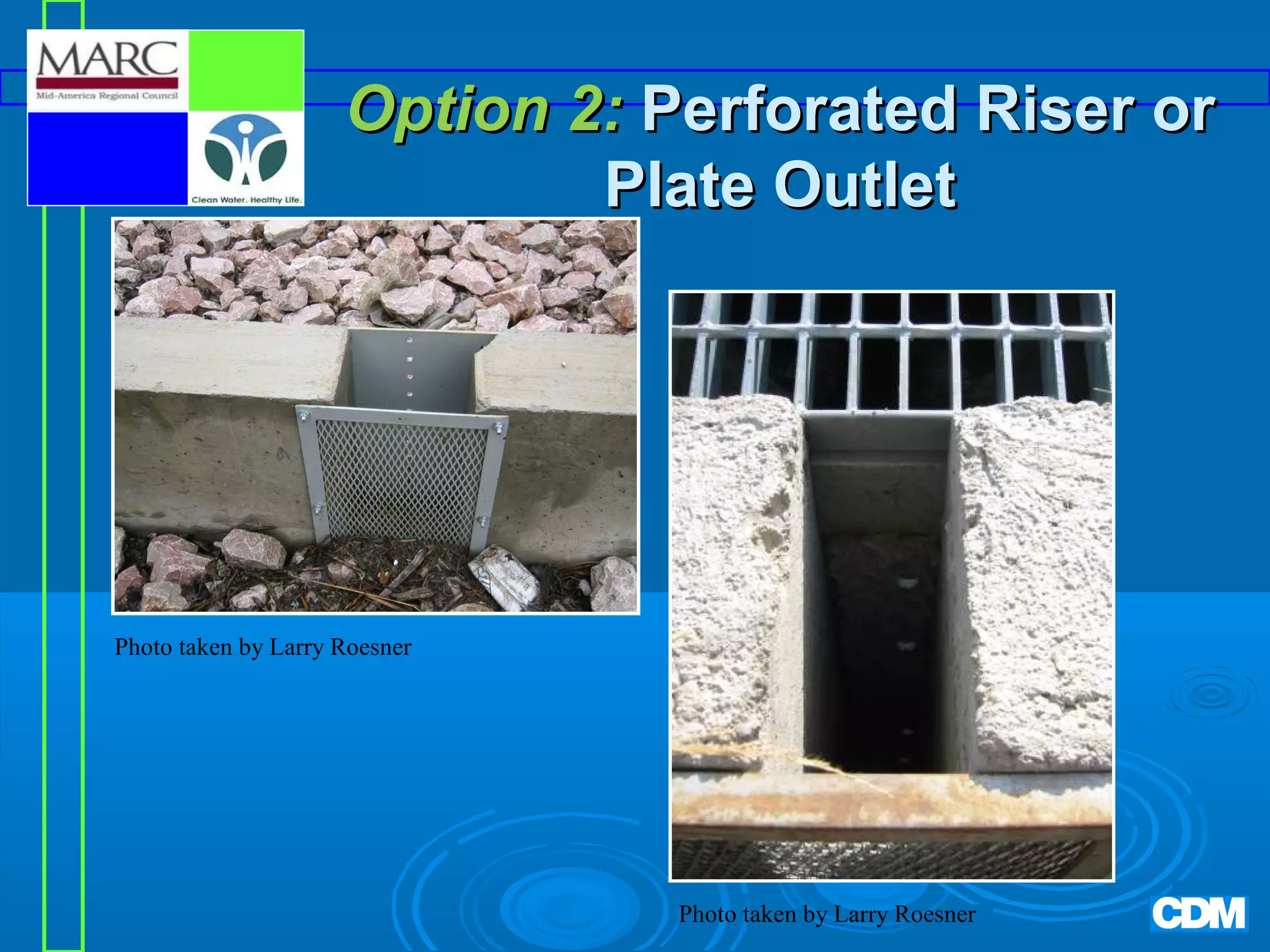 Option 2: Perforated Riser or
Plate Outlet

Photo taken by Larry Roesner

Photo taken by Larry Roesner

 