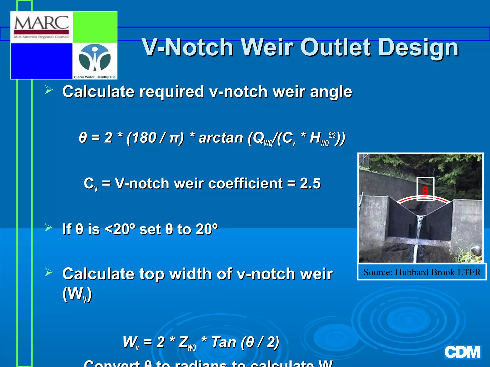 V-Notch Weir Outlet Design


Calculate required v-notch weir angle
θ = 2 * (180 / π) * arctan (QWQ/(Cv * HWQ5/2))
CV = V-notch weir coefficient = 2.5



If θ is 20º set θ to 20º



Calculate top width of v-notch weir
(WV)

θ

Wv = 2 * ZWQ * Tan (θ / 2)

Source: Hubbard Brook LTER

 