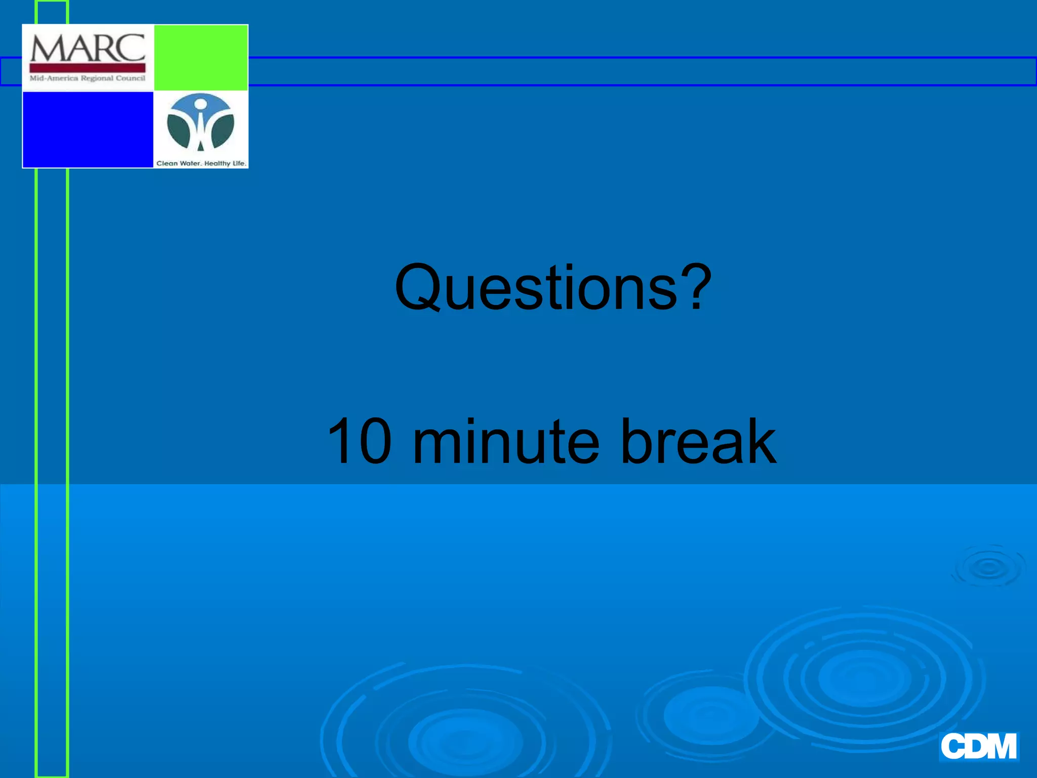 Questions?
10 minute break

 