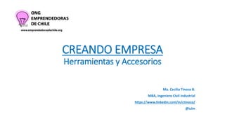 CREANDO EMPRESA
Herramientas y Accesorios
Ma. Cecilia Tinoco B.
MBA, Ingeniero Civil industrial
https://www.linkedin.com/in/ctinoco/
@iclm
 