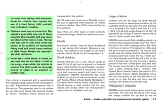 transported in this vehicle.                             Larger children
    for most front facing child restraints.
                                                    All US states and provinces of Canada require            Children who are too large for child restraint
    Never let children who require the
                                                    the use of approved child restraints for infants         systems should be seated and restrained by the
    use of a front facing child restraint           and small children. (See “Child restraints” later in     seat belts which are provided. The seat belt may
    ride in Roadster models.                        this section.)                                           not fit properly if the child is less than 4 ft 9 in
 ¼ Children need special protection. The            Also, there are other types of child restraints          (142.5 cm) tall and weighs between 40 lbs (18
   vehicle’s seat belts may not fit them            available for larger children for additional protec-     kg) and 80 lbs (36 kg). A booster seat should be
   properly. The shoulder belt may come             tion.                                                    used to obtain proper seat belt fit.
   too close to the face or neck. The lap                                                                    NISSAN recommends that a child be placed in a
                                                    Infants                                                  commercially available booster seat if the shoul-
   belt may not fit over their small hip
   bones. In an accident, an improperly             Infants up to at least 1 year old should be placed       der belt in the child’s seating position fits close
   fitting seat belt could cause serious            in a rear facing child restraint. Because a rear         to the face or neck or if the lap portion of the seat
   or fatal injury. Always use appropri-            facing child restraint is not suitable for use in this   belt goes across the abdomen. The booster seat
   ate child restraints.                            vehicle, infants should not be transported in it.        should raise the child so that the shoulder belt is
                                                                                                             properly positioned across the top, middle por-
 ¼ Never let a child stand or kneel on              Small children                                           tion of the shoulder and the lap belt is low on the
   any seat and do not allow a child in             Children that are over 1 year old and weigh at           hips. A booster seat can only be used in seating
   the cargo areas while the vehicle is             least 20 lbs (9 kg) can be placed in a forward           positions that have a three-point type seat belt.
   moving. The child could be seriously             facing child restraint (except Roadster models).         The booster seat should fit the vehicle seat and
                                                    Refer to the manufacturer’s instructions for mini-       have a label certifying that it complies with
   injured or killed in an accident or
                                                    mum and maximum weight and height recom-                 Federal Motor Vehicle Safety Standards or Ca-
   sudden stop.                                                                                              nadian Motor Vehicle Safety Standards. Once
                                                    mendations. NISSAN recommends that small
                                                    children be placed in child restraints that comply       the child has grown so the shoulder belt is no
Your vehicle is equipped with a supplemental        with Federal Motor Vehicle Safety Standards or           longer on or near the face and neck, use the
front impact air bag system for the front passen-   Canadian Motor Vehicle Safety Standards. You             shoulder belt without the booster seat.
ger. See “Supplemental restraint system” later in   should choose a child restraint that fits your           PREGNANT WOMEN
this section. The passenger seat is not suitable    vehicle and always follow the manufacturer’s
for use with a rear facing child restraint needed   instructions for installation and use.                   NISSAN recommends that pregnant women use
for infants. Therefore, infants should not be                                                                seat belts. The seat belt should be worn snug,
                                                                                                             and always position the lap belt as low as
                                                                                   Safety — Seats, seat belts and supplemental restraint system            1-13



                                                                                               ੬ 07.7.25/Z33-D/V5.0 ੭
 