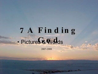 7A Finding God 2007-2008 ,[object Object]
