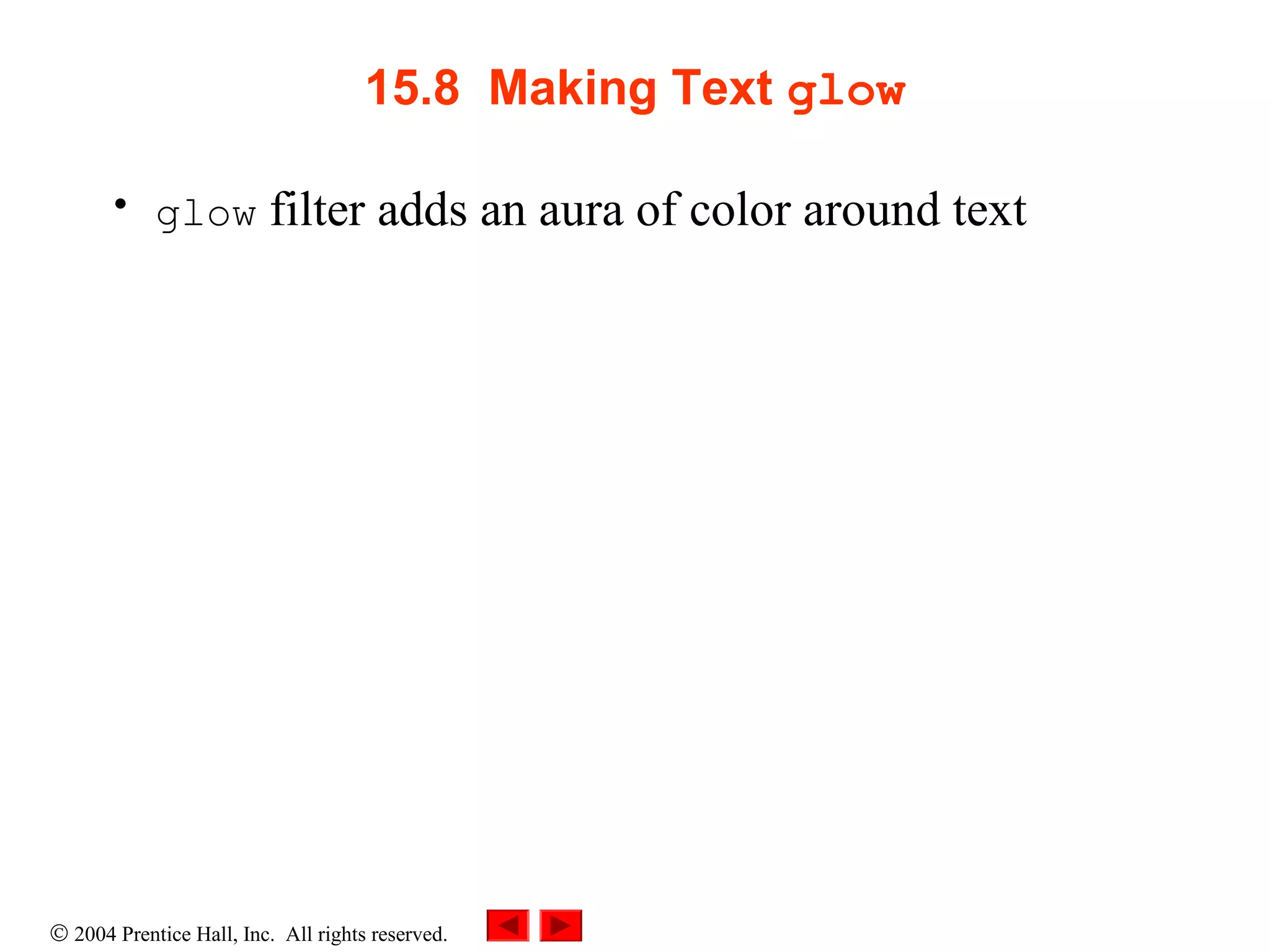 © 2004 Prentice Hall, Inc. All rights reserved.
15.8 Making Text glow
• glow filter adds an aura of color around text
 