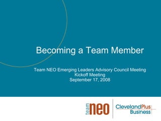 Becoming a Team Member Team NEO Emerging Leaders Advisory Council Meeting Kickoff Meeting September 17, 2008 
