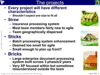 The projects
• Every project will have different
characteristics
– Shouldn’t expect one size to fit all
• Straw
– Insuranc...
