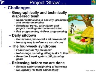 Project ‘Straw’ …
• Challenges
– Geographically and technically
dispersed team
• Senior technicians in one city, graduates...