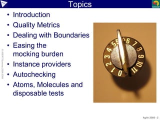 ©ASERT/Suncorp2006-2008
Topics
• Introduction
• Quality Metrics
• Dealing with Boundaries
• Easing the
mocking burden
• In...