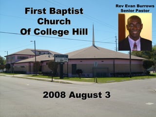 First Baptist Church Of College Hill 2008 August 3 Rev Evan Burrows Senior Pastor 