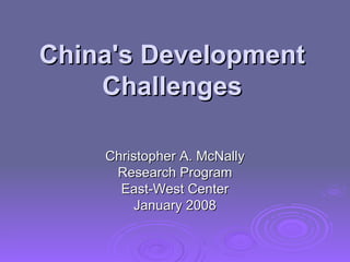 China's Development Challenges Christopher A. McNally Research Program East-West Center January 2008 