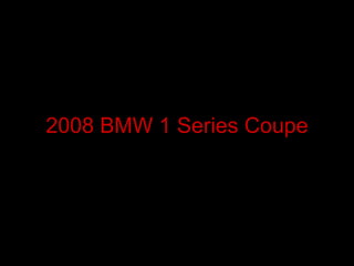 2008 BMW 1 Series Coupe a 