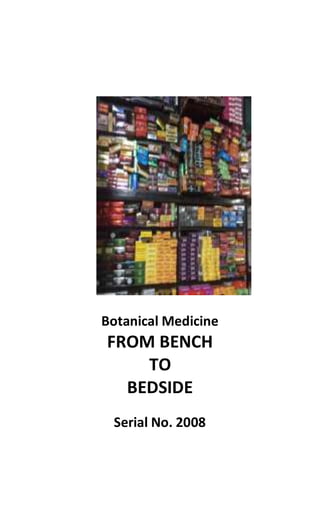 Botanical Medicine
FROM BENCH
TO
BEDSIDE
Serial No. 2008
 