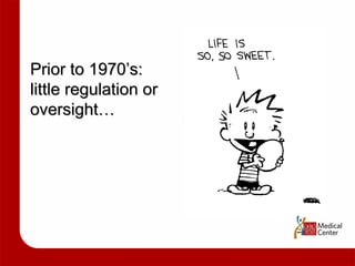 Prior to 1970’s:  little regulation or oversight… 