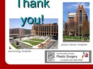 Thank you! University Hospital James Cancer Hospital The Ohio State University Plastic Surgery …  to restore and make whole 