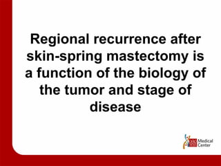 Regional recurrence after skin-spring mastectomy is a function of the biology of the tumor and stage of disease 