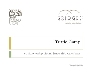 Turtle Camp a unique and profound leadership experience Copyright © 2008 Bridges 