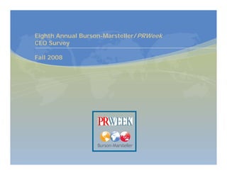 Eighth Annual Burson-Marsteller/PRWeek
CEO Survey

Fall 2008
 