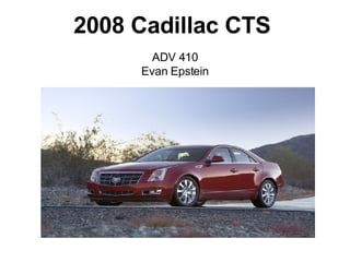 2008 Cadillac CTS   ADV 410 Evan Epstein 