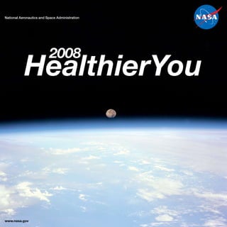 National Aeronautics and Space Administration




                           2008
           HealthierYou




www.nasa.gov