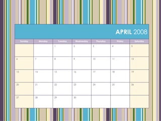 APRIL  2008 Sunday Monday Tuesday Wednesday Thursday Friday Saturday 1 2 3 4 5 6 7 8 9 10 11 12 13 14 15 16 17 18 19 20 21 22 23 24 25 26 27 28 29 30 